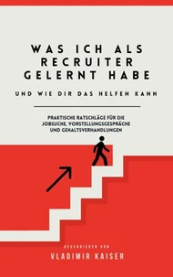 Was Ich als Recruiter Gelernt Habe - Und wie Dir das Helfen Kann