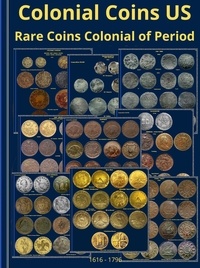  Vladimir Kharchenko - Colonial Coins US. Rare Coins Colonial of Period 1616 - 1796..