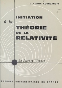 Vladimir Kourganoff et Henri Laugier - Initiation à la théorie de la relativité.