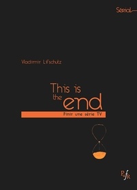 Vladimir Lifschutz - This is the end - Finir une série TV.