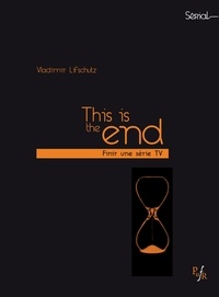 Vladimir Lifschutz - This is the end - Finir une série TV.