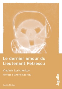 Vladimir Lortchenkov - Le Dernier Amour du lieutenant Petrescu.