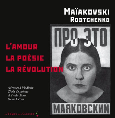 Vladimir Maïakovski - L'amour, la poésie, la révolution.