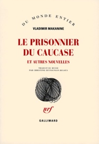 Vladimir Makanine - Le prisonnier du Caucase - Et autres nouvelles.