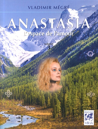 Vladimir Mégré - Anastasia Tome 3 : L'espace de l'amour.