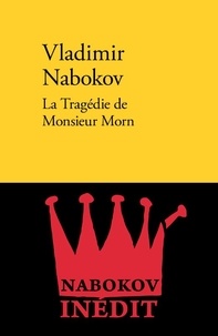 Vladimir Nabokov - La Tragédie de Monsieur Morn.