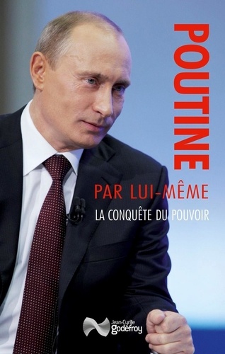 Vladimir Poutine - Poutine par lui-même - La conquête du pouvoir : discours et interventions (1991-2000).