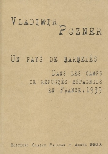 Un pays de barbelés. Dans les camps de réfugiés espagnols en France, 1939