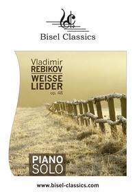 Vladimir Rebikov et Stephen Begley - Weisse Lieder, Op. 48 - Piano Solo.
