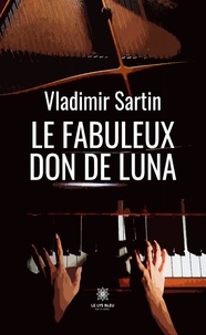 Téléchargez des livres gratuits en ligne pour téléphone Le fabuleux don de Luna par Vladimir Sartin en francais 9791042234195 CHM