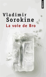 Vladimir Sorokine - La voie de Bro.