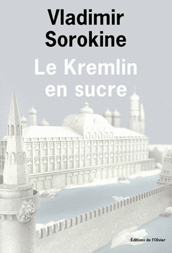 Vladimir Sorokine - Le Kremlin en sucre.