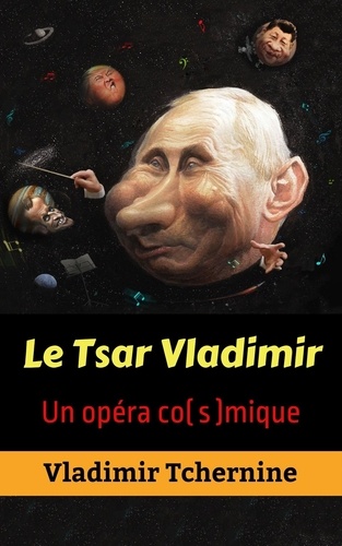 Vladimir Tchernine - Le Tsar Vladimir :  Un opéra co(s)mique.