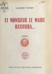 Vladimir Thonet - Et Monsieur le Maire ratifiera.