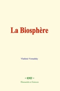 Vladimir Vernadsky - La Biosphère.