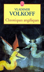 Vladimir Volkoff - Chroniques angéliques.