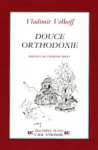 Vladimir Volkoff - Douce orthodoxie.