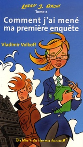 Vladimir Volkoff - Larry J. Bash Tome 2 : Comment j'ai mené ma première enquête.