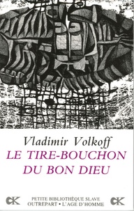 Vladimir Volkoff - Le tire-bouchon du Bon Dieu.
