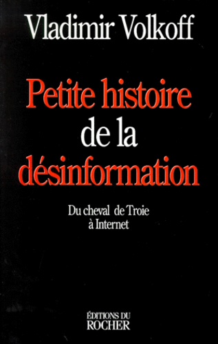 Vladimir Volkoff - Petite Histoire De La Desinformation. Du Cheval De Troie A Internet.