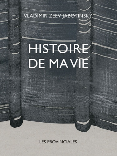 Vladimir Zeev Jabotinski - Histoire de ma vie.