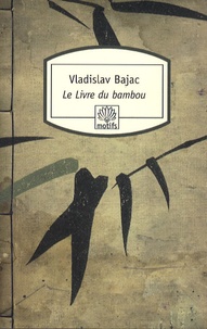Vladislav Bajac - Le Livre du bambou.