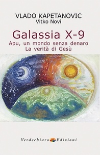 Vlado Kapetanovic - Galassia X-9 - Apu, un mondo senza denaro - La verità di Gesù.