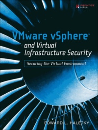 VMware VSphere and Virtual Infrastructure Security - Securing the Virtual Environment.