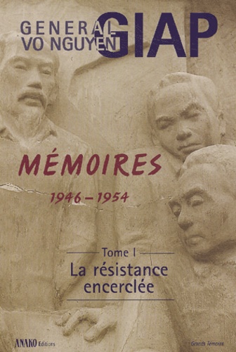 Vo-Nguyên Giap - Mémoires 1946-1954 - Tome 1, La Résistance encerclée.