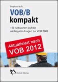 VOB/B kompakt - 150 Antworten auf die wichtigsten Fragen zur VOB 2009.