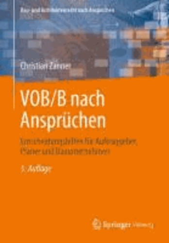 VOB/B nach Ansprüchen - Entscheidungshilfen für Auftraggeber, Planer und Bauunternehmen.