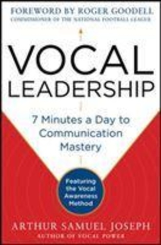 Vocal Leadership: 7 Minutes a Day to Communication Mastery, with a foreword by Roger Goodell.