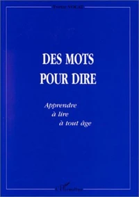 Des mots pour dire. Apprendre à lire à tout âge