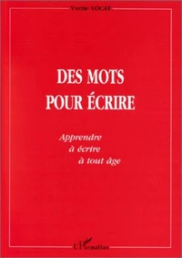 Des mots pour écrire. Apprendre à lire à tout âge