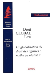  VOGEL L. - Droit Global : Global Law. La Globalisation Du Droit Des Affaires : Mythe Ou Realite ?.