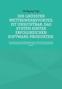 Ihr größter Wettbewerbsvorteil ist unsichtbar: Das System hinter erfolgreichen Software-Produkten.