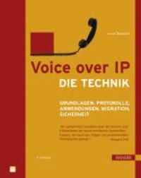 Voice over IP - Die Technik - Grundlagen, Protokolle, Anwendungen, Migration, Sicherheit.