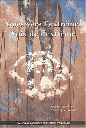 Marie-Lyne Piccione - Voies vers l'extrême, voix de l'extrême - Actes des colloques organisés par le Centre d'Etudes canadiennes de l'Université Michel de Montaigne Bordeaux 3, décembre 199 et décembre 2001.