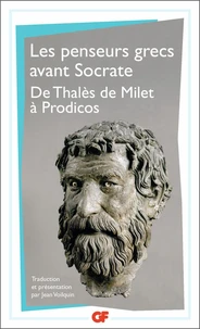 Les penseurs grecs avant Socrate de Thalès de Milet à Prodicos