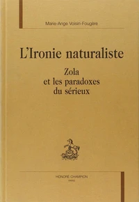 L'Ironie Naturaliste. Zola Et Les Paradoxes Du Serieux
