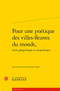 Pour une poétique des villes-fleuves du monde, entre géopoétique et écopoétique