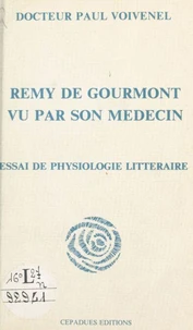 Rémy de Gourmont vu par son médecin : essai de physiologie littéraire
