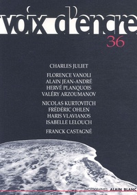 Charles Juliet et Florence Vanoli - Voix d'encre N° 36 : .