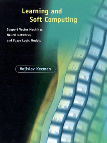 Vojislav Kecman - Learning And Soft Computing.