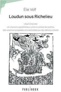 Loudun sous Richelieu : Urbain Grandier, un chanoine pamphlétaire