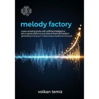 Melody Factory: Create Amazing Tracks with Artificial Intelligence, Sell on Global Platforms, and Achieve Financial Freedom by Generating Passive Income"  2 FREE BONUSES INCLUDED WITH THIS BOOK!