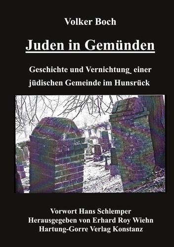 Juden in Gemünden. Geschichte und Vernichtung einer jüdischen Gemeinde im Hunsrück