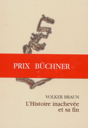 Volker Braun - L'Histoire Inachevee Et Sa Fin.