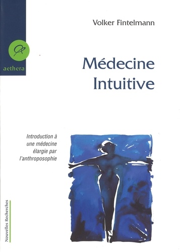 Volker Fintelmann - Médecine intuitive - Introduction à une médecine élargie par l'anthroposophie.