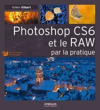 Volker Gilbert - Photoshop CS6 et le RAW par la pratique. 1 DVD